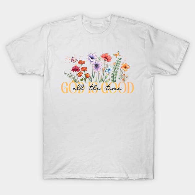 God is Good All The Time, Bible Christian Boho Flowers T-Shirt by ThatVibe